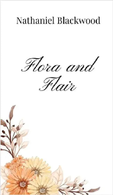 Flora and Flair by Blackwood, Nathaniel