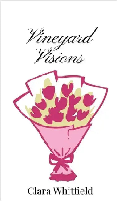 Vineyard Visions by Whitfield, Clara