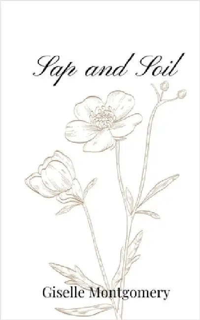Sap and Soil by Montgomery, Giselle