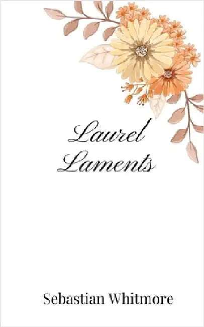 Laurel Laments by Whitmore, Sebastian
