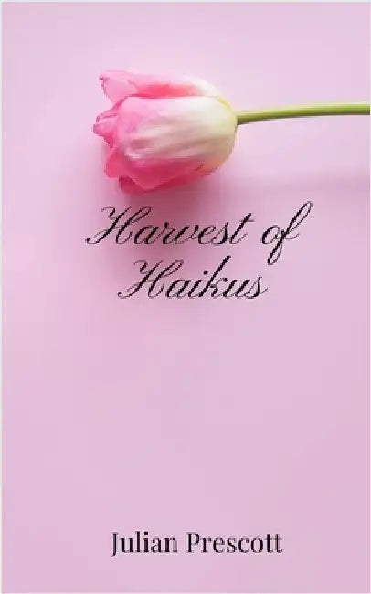 Harvest of Haikus by Prescott, Julian