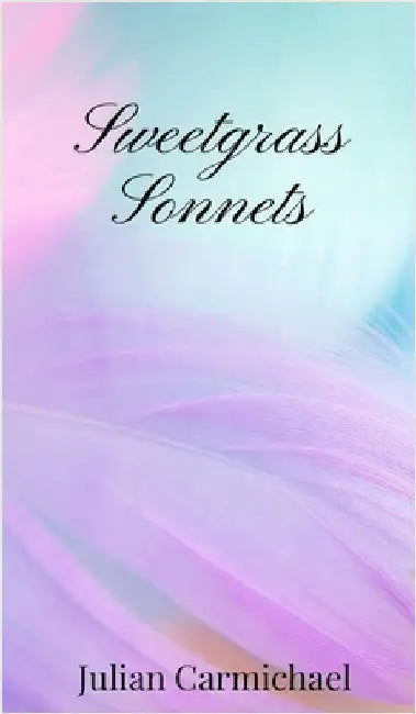 Sweetgrass Sonnets by Carmichael, Julian