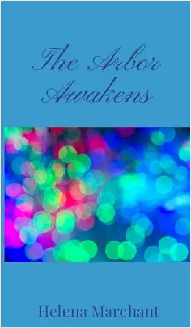 The Arbor Awakens by Marchant, Helena