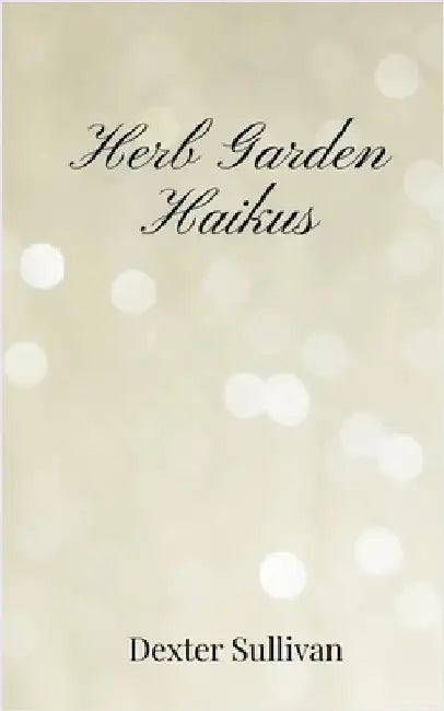 Herb Garden Haikus by Sullivan, Dexter