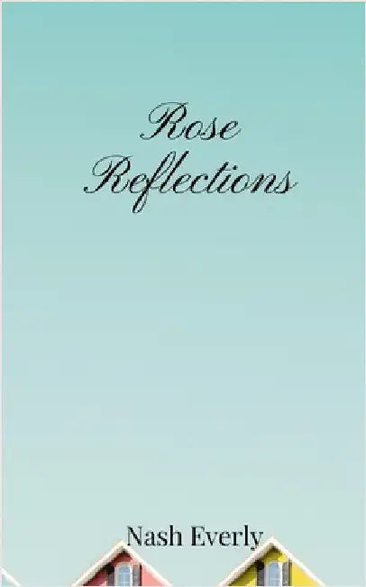 Rose Reflections by Everly, Nash
