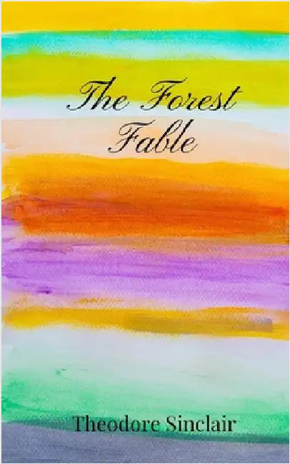 The Forest Fable by Sinclair, Theodore