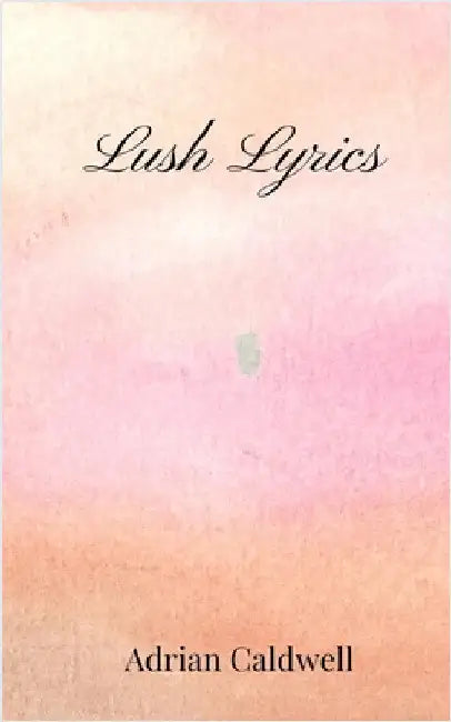Lush Lyrics by Caldwell, Adrian