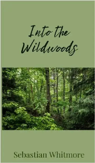 Into the Wildwoods by Whitmore, Sebastian