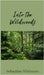 Into the Wildwoods by Whitmore, Sebastian