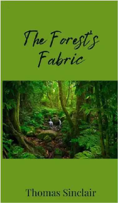 The Forest's Fabric by Sinclair, Thomas