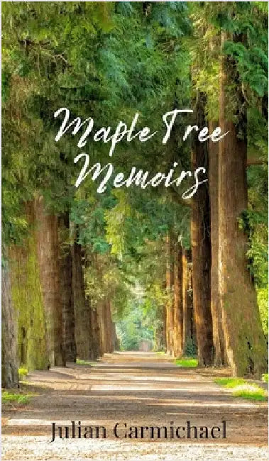 Maple Tree Memoirs by Carmichael, Julian