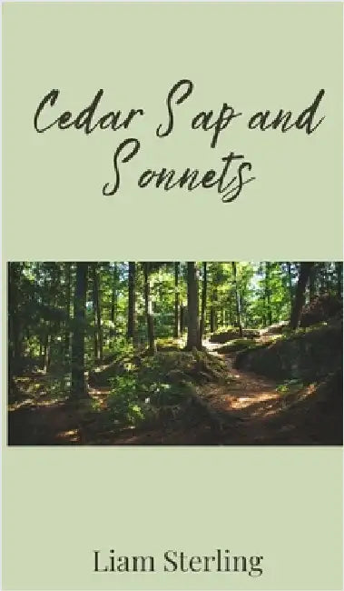 Cedar Sap and Sonnets by Sterling, Liam