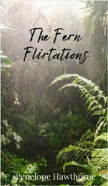 The Fern Flirtations by Hawthorne, Penelope