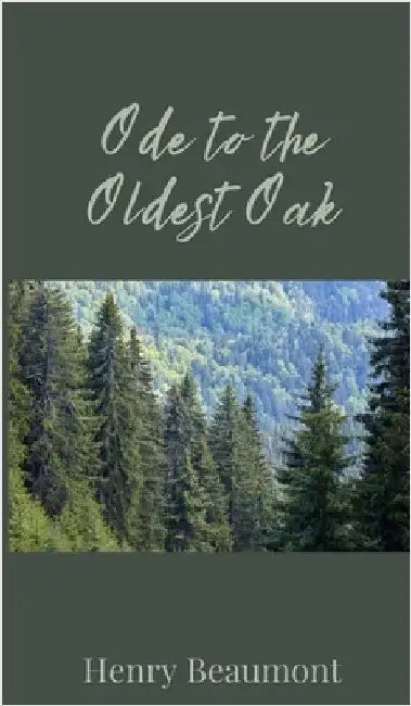 Ode to the Oldest Oak by Beaumont, Henry
