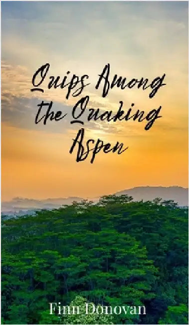 Quips Among the Quaking Aspen by Donovan, Finn