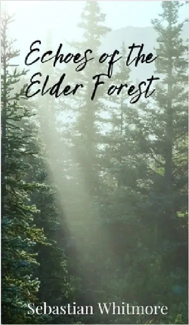 Echoes of the Elder Forest by Whitmore, Sebastian