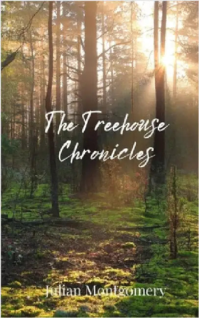 The Treehouse Chronicles by Montgomery, Julian