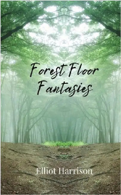 Forest Floor Fantasies by Harrison, Elliot