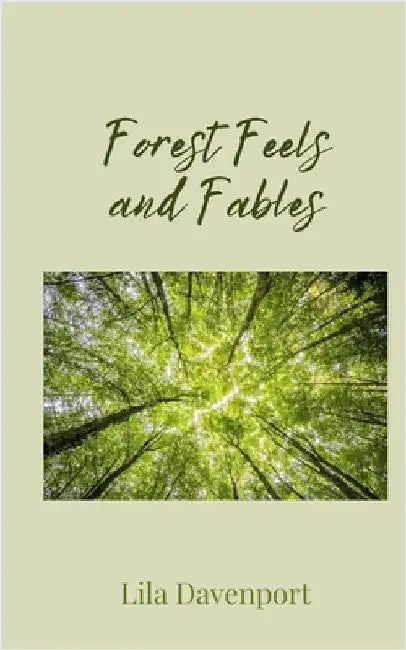 Forest Feels and Fables by Davenport, Lila