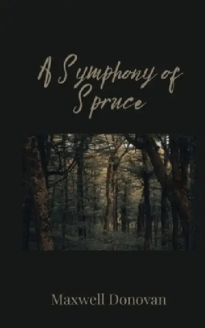 A Symphony of Spruce by Maxwell Donovan