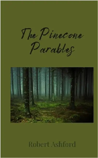 The Pinecone Parables by Ashford, Robert