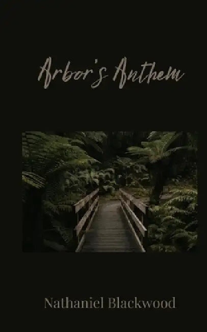 Arbor's Anthem by Nathaniel Blackwood