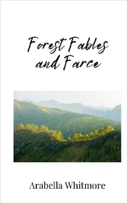 Forest Fables and Farce by Whitmore, Arabella