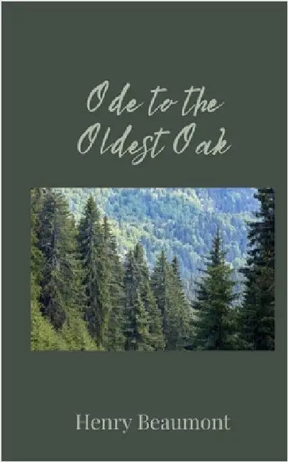 Ode to the Oldest Oak by Beaumont, Henry