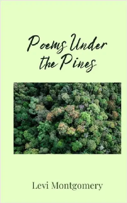 Poems Under the Pines by Montgomery, Levi