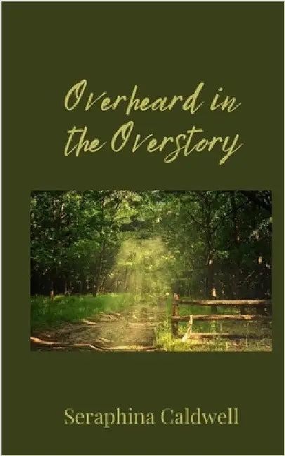 Overheard in the Overstory by Caldwell, Seraphina