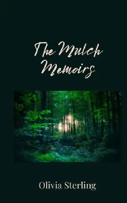 The Mulch Memoirs by Olivia Sterling
