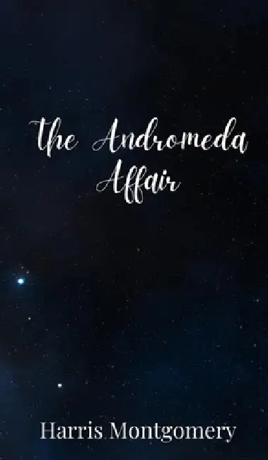 The Andromeda Affair by Harris Montgomery