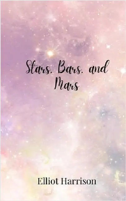 Stars, Bars, and Mars by Harrison, Elliot
