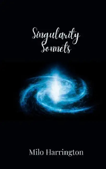 Singularity Sonnets by Milo Harrington