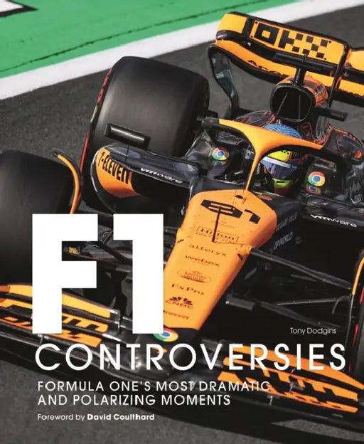 Formula One: The Controversies: Formula One's Most Dramatic and Polarizing Moments by Tony Dodgins, David Coulthard