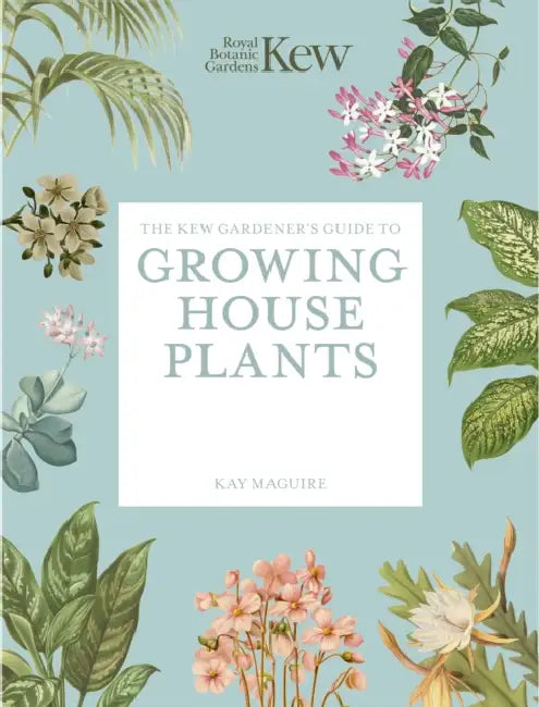The Kew Gardener's Guide to Growing House Plants: Paperback Reissue by Royal Botanic Gardens Kew, Kay Maguire, Jason Ingram