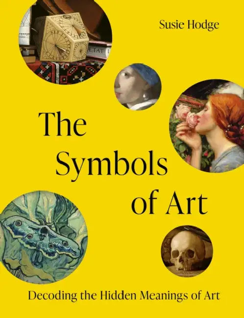 The Symbols of Art: Decoding the Hidden Meanings of Art by Susie Hodge