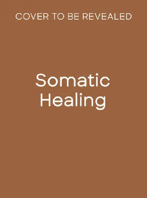 Somatic Healing: A Body-Based Guide to Parts Work by Rasika Danielle Lella