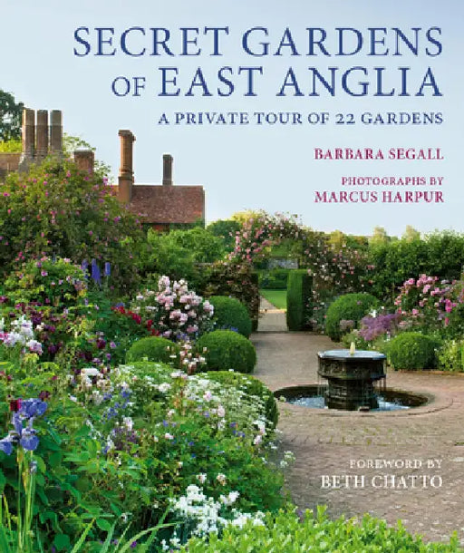 Secret Gardens of East Anglia by Barbara Segall, Marcus Harpur