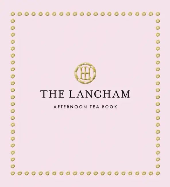 The Langham Afternoon Tea Book by The Langham, Michel Roux Jr