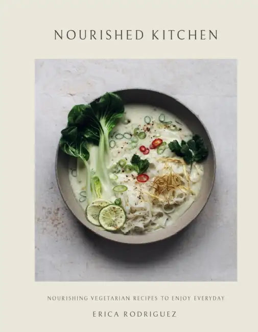 Nourished Kitchen: Nourishing Vegetarian Recipes to Enjoy Everyday by Erica Rodriguez
