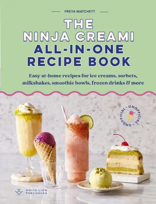 The Ninja Creami All-In-One Recipe Book: Easy at-home recipes for ice creams, sorbets, milkshakes, smoothie bowls, frozen drinks & more by Freya Matchett