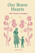 Our Brave Hearts: Wise Words for Mothers by Jacqueline Kelly, Rosie Lovelock