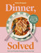 Dinner, Solved: Fast and Flexible Recipes for Every Day in 10, 20, 30 or 40 Minutes by Holly Dingwall