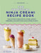 The Unofficial Ninja Creami Recipe Book: Recipes for Ice Creams, Sorbets, Milkshakes, Smoothie Bowls, Frozen Drinks & More by Freya Matchett