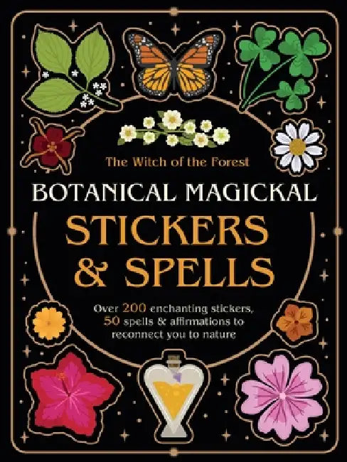 Botanical Magickal Stickers & Spells: Over 200 Enchanting Stickers, 40 Spells & Affirmations to Reconnect You to Nature? by Lindsay Squire, Viki Lester