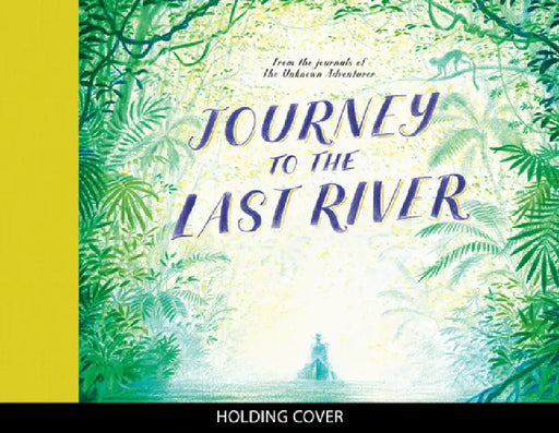 Journey to the Last River by Unknown Adventurer, Teddy Keen