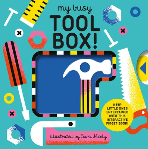 My Busy Tool Box!: A Playful Tool Book with Pages to Bang, Twist and Scratch! by Design Eye