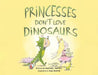 Princesses Don't Love Dinosaurs by Rachael Tartell