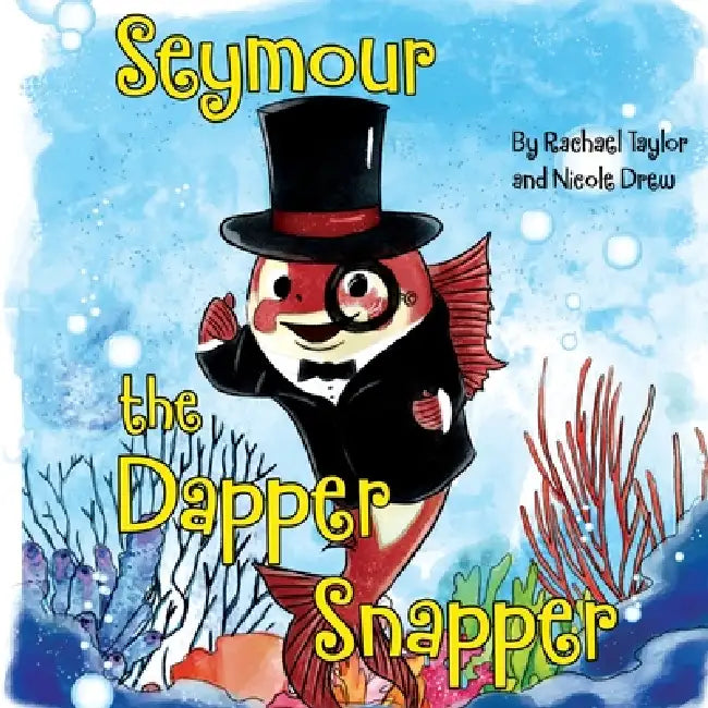 Seymour, the Dapper Snapper by Rachael Taylor, Nicole Drew